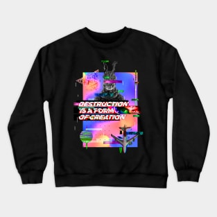 Destruction is a form of creation Crewneck Sweatshirt